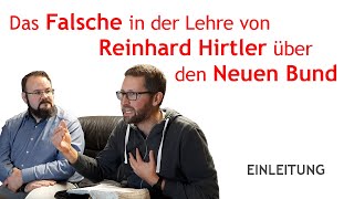 Das Falsche in der Lehre von Reinhard Hirtler über den Neuen Bund − Einleitung [upl. by Noizneb735]