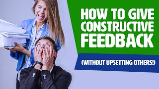 How To Give Constructive Feedback Without UPSETTING Others [upl. by Nodle]