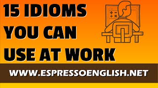 15 Idiomatic Expressions You Can Use at Work [upl. by Esdras875]