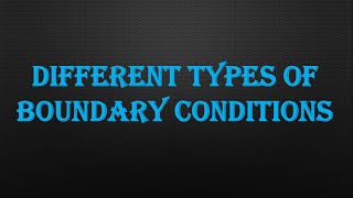 DIFFERENT TYPES OF BOUNDARY CONDITIONS [upl. by Ennayllek807]