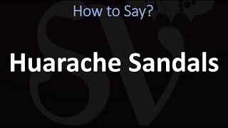 How to Pronounce Huarache Sandals CORRECTLY [upl. by Eveiveneg876]