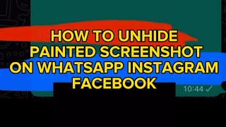 HOW TO UNHIDE PAINTED SCREENSHOT ON WHATSAPP INSTAGRAM FACEBOOK TELEGRAM [upl. by Gnart]