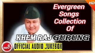 Khem Raj Gurung  Evergreen Songs Collection  AUDIO JUKEBOX [upl. by Nohsyar495]