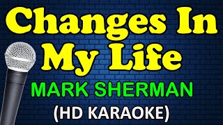 CHANGES IN MY LIFE  Mark Sherman HD Karaoke [upl. by Zoarah]