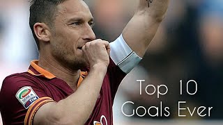 Francesco Totti  Top 10 Goals ever HD [upl. by Cesaro]