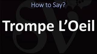 How to Pronounce Trompe L’Oeil CORRECTLY [upl. by Culbertson]