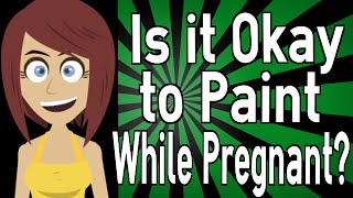 Is it Okay to Paint While Pregnant [upl. by Noswal]