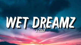 J Cole  Wet Dreamz Lyrics I Wrote Back And Said Of Course I Had ex Before Knowing I Was Frontin [upl. by Ann]