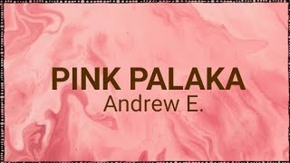 PINK PALAKA  Andrew E with Lyrics [upl. by Arden]