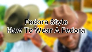 Fedora Style  How To Wear A Fedora  Hat Wearing Tips [upl. by Laetitia]