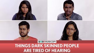 FilterCopy  Things Dark Skinned People Are Tired Of Hearing  Ft Nayana Viraj [upl. by Hutt]