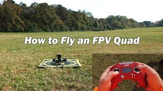 How to Fly an FPV Quad  First Flight Tutorial and Beginners Guide [upl. by Eiveneg]