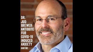 Dr Jud Brewer Antidote for COVID19 Induced Anxiety [upl. by Brunk]