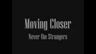 Moving Closer  Never the Strangers with lyrics [upl. by Steinke]