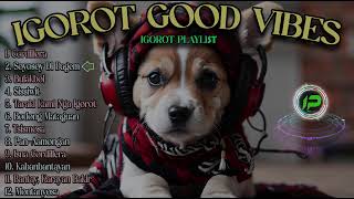 IGOROT SONGS GOOD VIBES PLAYLIST [upl. by Anthony]