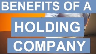 Benefits of A Holding Company [upl. by Tallie]