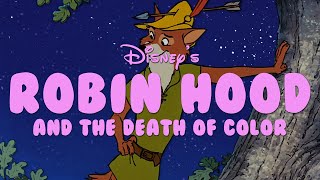 Disneys Robin Hood and the Death of Color [upl. by Nemzaj]