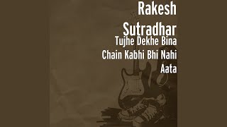 Tujhe Dekhe Bina Chain Kabhi Bhi Nahi Aata [upl. by Rikahs]