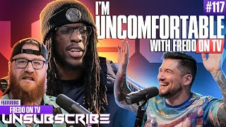 IM UNCOMFORTABLE ft FredoOnTV  Unsubscribe Podcast Ep 117 [upl. by Skipton]