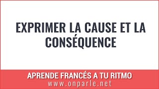 Exprimer la cause et la conséquence en français [upl. by Jeramie]