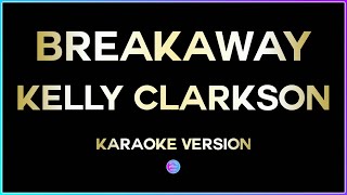 Breakaway  Kelly Clarkson HD Karaoke Version 🎤 [upl. by Aitnic]