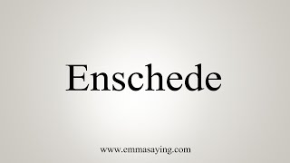 How To Say Enschede [upl. by Nadirehs]