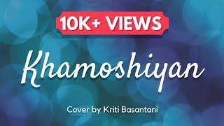 Khamoshiyan  Arijit Singh  Female Version  Cover by Kriti Basantani  Lyrical Video [upl. by Zingg975]