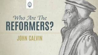 Who are the Reformers John Calvin [upl. by Haorbed]