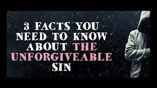 THREE FACTS YOU NEED TO KNOW ABOUTTHE UNFORGIVABLE SIN [upl. by Laet]