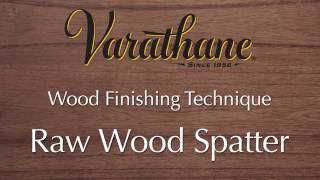 Varathane Wood Finishing Technique  Raw Wood Spatter [upl. by Audi]