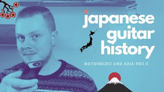 Japanese Guitar History  The story of Matsumoku and Aria Pro II [upl. by Hitt146]