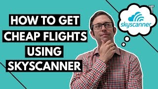 How to Get Cheap Flights Using Skyscanner [upl. by Anitsrik]