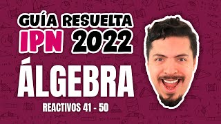 Guía IPN 2022 Resuelta Álgebra Reactivos 41  50 [upl. by Marybeth622]