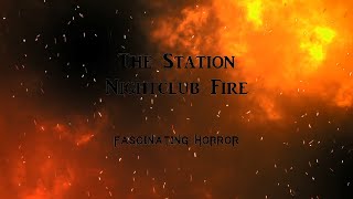 The Station Nightclub Fire  A Short Documentary  Fascinating Horror [upl. by Nnylylloh705]