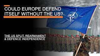 Could Europe Defend Itself Without the US  The US Split Rearmament amp Defence Independence [upl. by Nale]