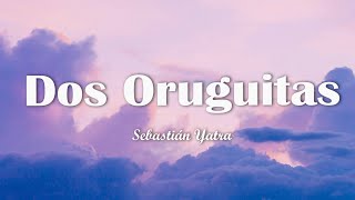 Sebastián Yatra  Dos Oruguitas LetraLyrics [upl. by Selec]