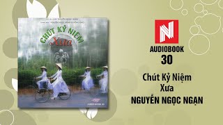 Nguyễn Ngọc Ngạn  Chút Kỷ Niệm Xưa Audiobook 30 [upl. by Nadeen95]