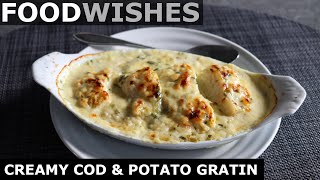 Creamy Cod amp Potato Gratin  Food Wishes [upl. by Rehposirhc]