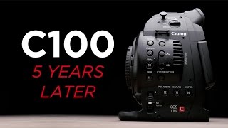 Canon C100 5 Years Later Still Worth It [upl. by Wende]