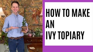 How to Make an Ivy Topiary [upl. by Eldred368]