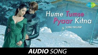 Hume Tumse Pyaar Kitna  Audio  हमें तुम से प्यार कितना  Sonu Nigam Karanvir BohraPriya Banerjee [upl. by Lapointe]