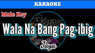 Wala Na Bang Pagibig by Jaya Karaoke  Male Key [upl. by Aisek]