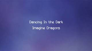 Imagine Dragons  Dancing In the Dark Lyrics [upl. by Arella]