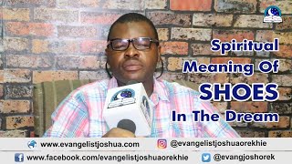 SPIRITUAL MEANING OF SHOE DREAM  Evangelist Joshua TV [upl. by Nowujalo]