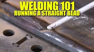 Welding 101 How To Run A Straight Bead [upl. by Nolte14]