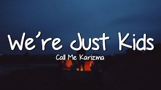 Call Me Karizma  Were Just Kids Lyrics [upl. by Ardnuassak]