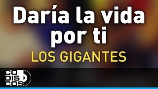 Daría La Vida Por Ti Los Gigantes Del Vallenato  Audio [upl. by Justicz]