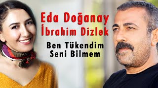 Eda Doğanay amp İbrahim Dizlek  Ben Tükendim Seni Bilmem Official Audio © 2020 Soundhorus [upl. by Aninep818]