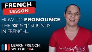 How to pronounce the quotGquot amp quotJquot sounds in French [upl. by Cyd]