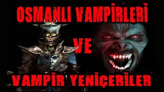 OSMANLI VAMPİRLERİ VE VAMPİR YENİÇERİLER [upl. by Nifled95]